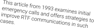 This article from 1993 examines initial emergency calls and offers strategies to improve RTF communications in such cases.