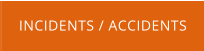 INCIDENTS / ACCIDENTS