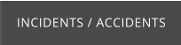 INCIDENTS / ACCIDENTS