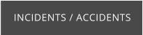 INCIDENTS / ACCIDENTS