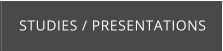 STUDIES / PRESENTATIONS
