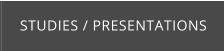 STUDIES / PRESENTATIONS