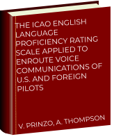 The ICAO English Language Proficiency Rating Scale Applied to Enroute Voice Communications of U.S. and Foreign Pilots V. PRINZO, A. THOMPSON