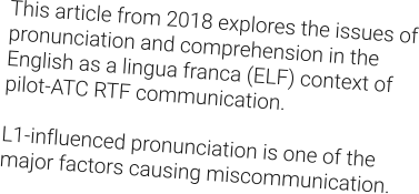 This article from 2018 explores the issues of pronunciation and comprehension in the English as a lingua franca (ELF) context of pilot-ATC RTF communication.  L1-influenced pronunciation is one of the major factors causing miscommunication.